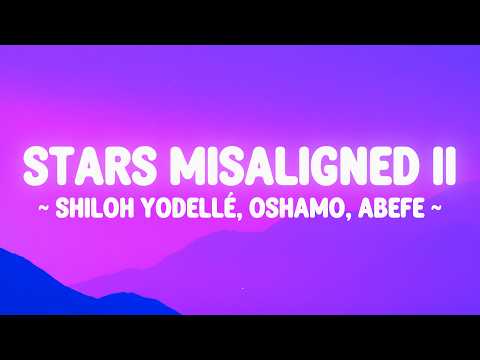 Stars Misaligned II - @ShilohYodellé   @oSHAMO @Abefe lyrics