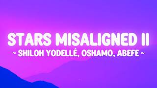 Stars Misaligned II - @ShilohYodellé   @oSHAMO @Abefe lyrics