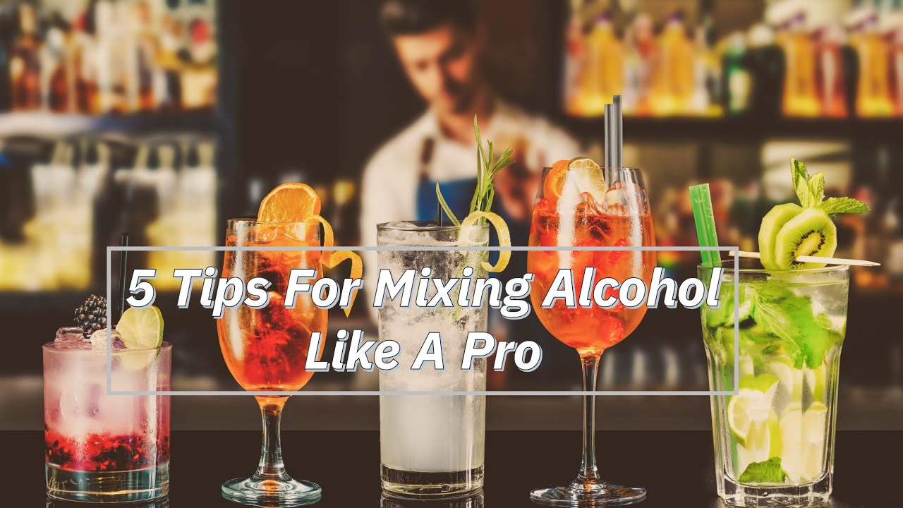 5 Tips for Mixing Alcohol Like a Pro
