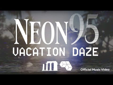 Neon95 - Vacation Daze (Official Music Video w/ Lyrics)