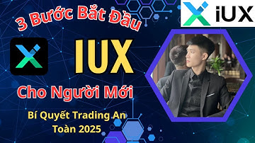 Bí Quyết Trading An Toàn 2025 | 3 Bước Bắt Đầu Với IUX Cho Người Mới