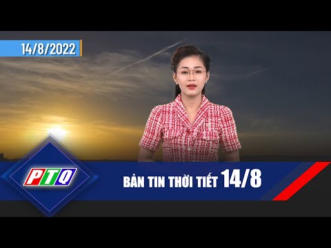 Thời tiết 14/8 | Bảo vệ da khi trời nắng | Đề phòng đuối nước ở trẻ em ngày nóng | PTQ