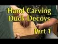 Hand Carving Duck Decoys Part 1 Hand Carving Duck Decoys Part 1