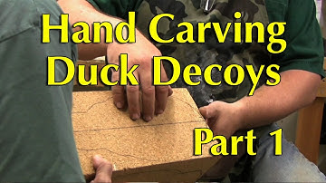Hand Carving Duck Decoys Part 1