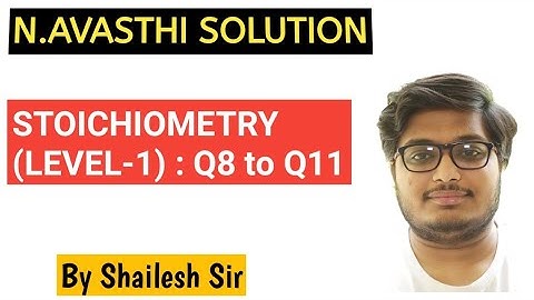 N.Avasthi Solution - Stoichiometry - Q8,Q9,Q10 & Q11