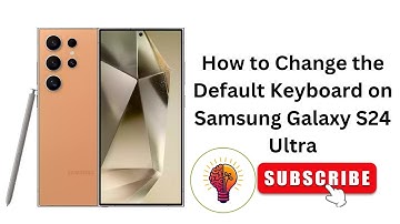 How to Change the Default Keyboard on Samsung Galaxy S24 Ultra?
