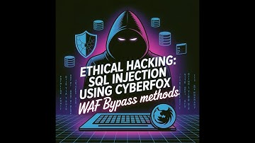 Ethical Hacking: SQL Injection Using CyberFox (WAF Bypass Methods)