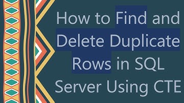 How to Find and Delete Duplicate Rows in SQL Server Using CTE