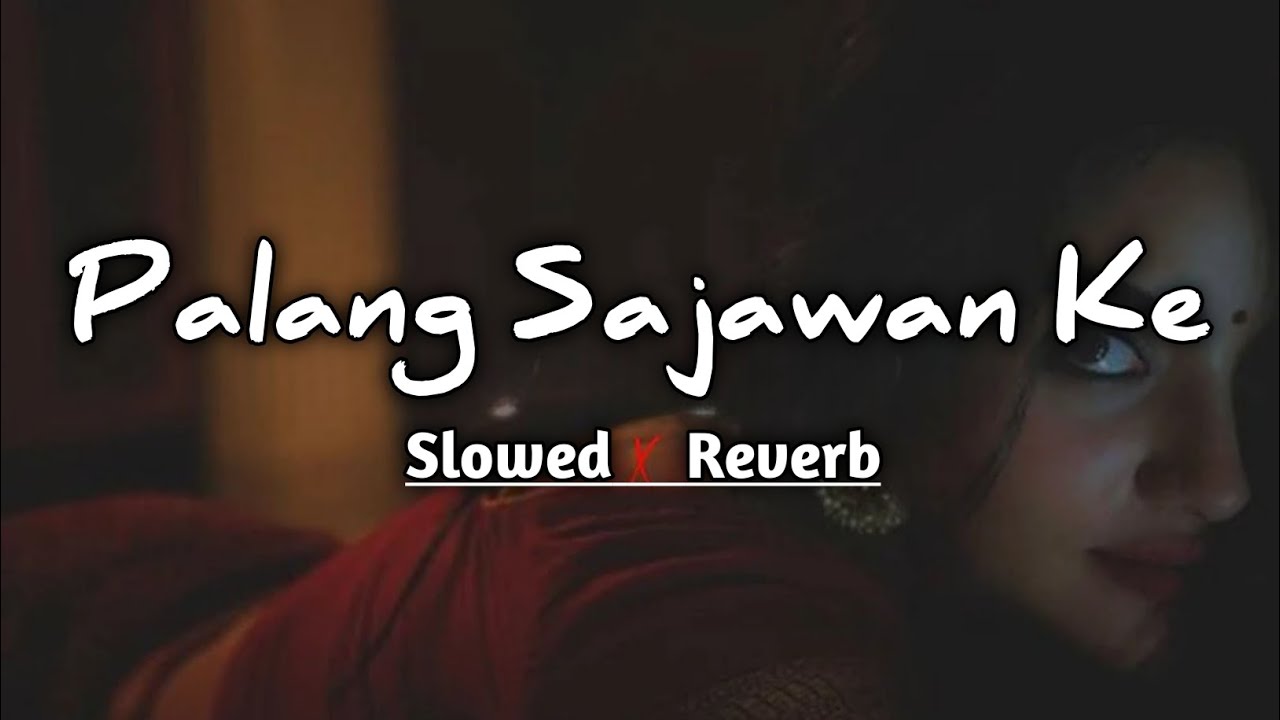 Palang Sagwan Ke - Slowed Reverb | Khesari Lal Yadav 