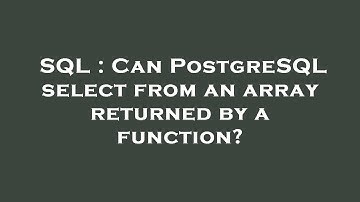 SQL : Can PostgreSQL select from an array returned by a function?