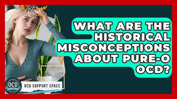 What Are The Historical Misconceptions About Pure-O OCD? - OCD Support Space