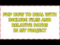 PHP How to deal with include files and relative paths in my project