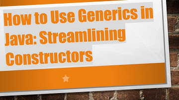 How to Use Generics in Java: Streamlining Constructors