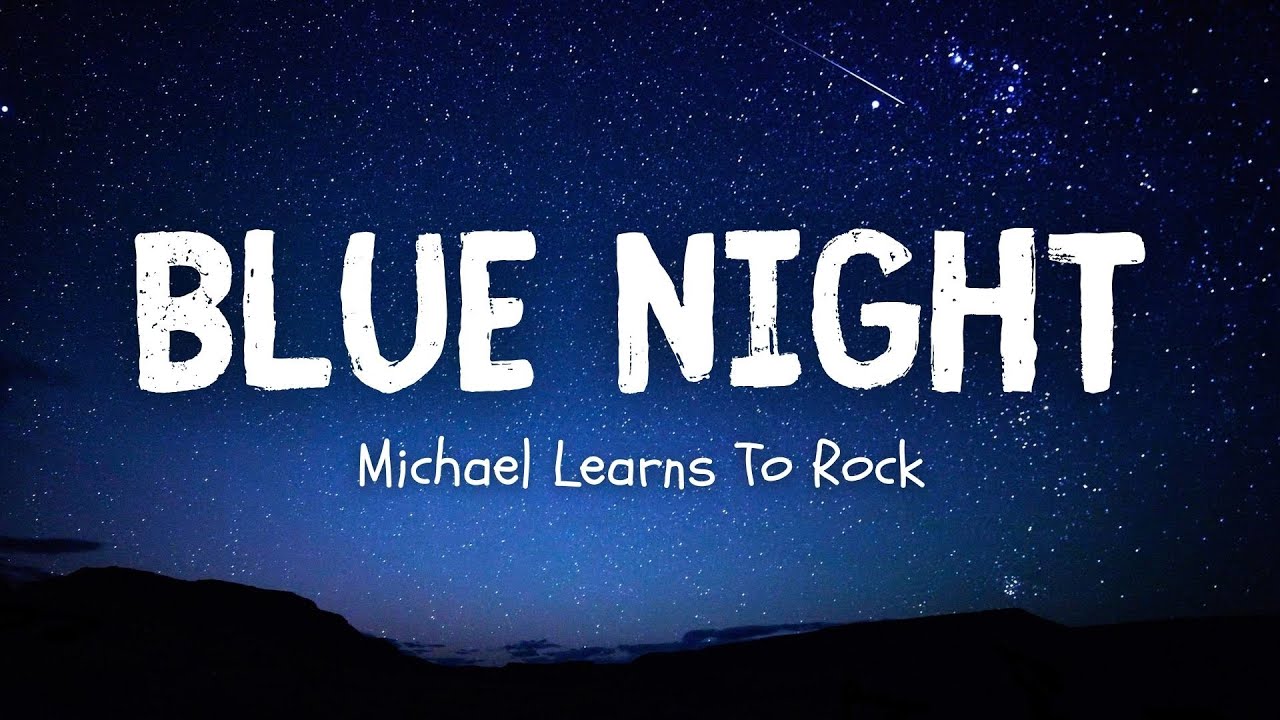 Michael Learns To Rock Blue Night (Lyrics) YouTube