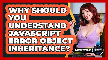 Why Should You Understand JavaScript Error Object Inheritance? - JavaScript Toolkit