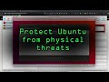 Lock Down & Protect Ubuntu Linux Against Physical Threats [Tutorial]