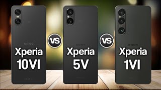 Sony Xperia 10 VI vs Sony Xperia 5 V vs Sony Xperia 1 VI