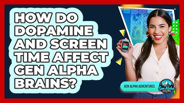 How Do Dopamine And Screen Time Affect Gen Alpha Brains? - Gen Alpha Adventures