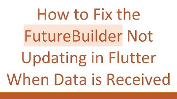How to Fix the FutureBuilder Not Updating in Flutter When Data is Received