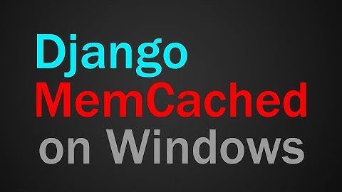 How to use Django Memcached on Windows