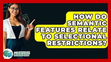 How Do Semantic Features Relate To Selectional Restrictions? - The Language Library