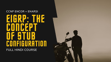 135. CCNP Encore + Enarsi | EIGRP -  Stub Concept & Configuration | CCNP Full Course in Hindi