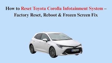 How to Reset Toyota Corolla Infotainment System – Factory Reset, Reboot & Frozen Screen Fix