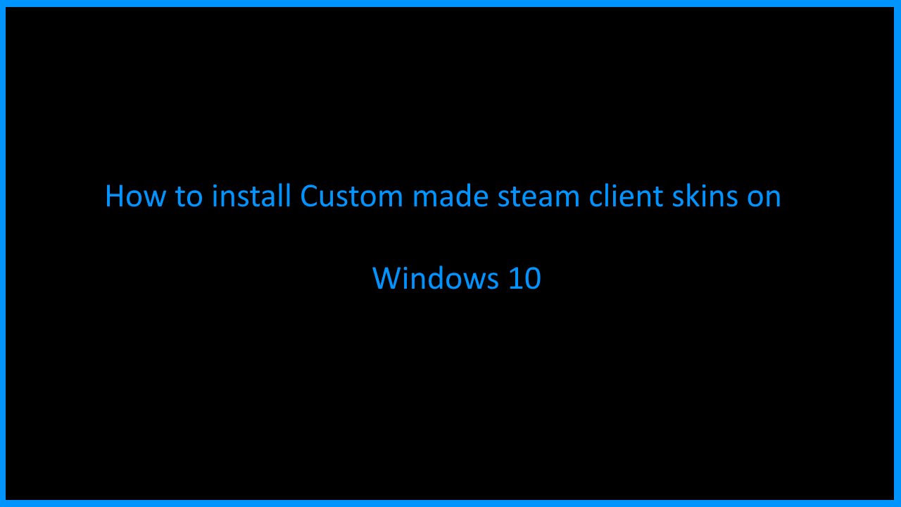 How to install custom steam skins 2016 [Windows 10]