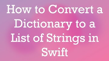 How to Convert a Dictionary to a List of Strings in Swift