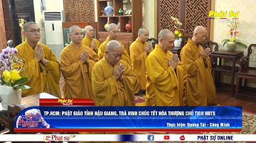 TP.HCM: PHẬT GIÁO TỈNH HẬU GIANG, TRÀ VINH CHÚC TẾT HÒA THƯỢNG CHỦ TỊCH HĐTS