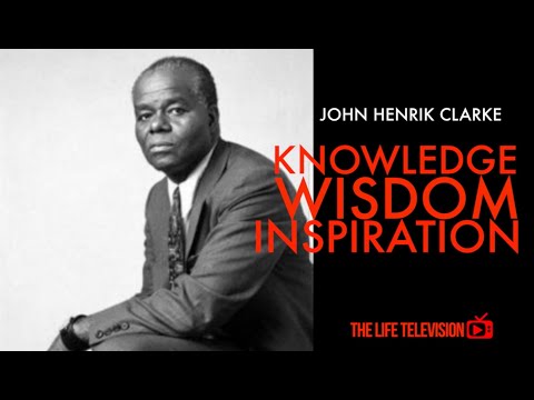John Henrik Clarke “Knowledge, Wisdom & Overstanding”