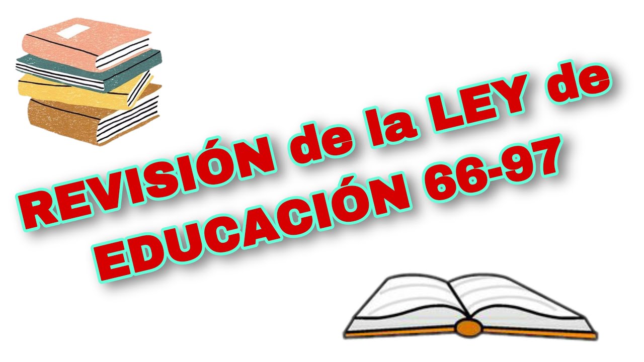 Revisión de la LEY DE EDUCACIÓN 66-97 - YouTube