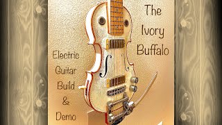 The Ivory Buffalo - violin body electric guitar build & demo