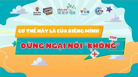 Thế hệ hy vọng |  Cơ thể này là của riêng mình – Đừng ngại nói “không”