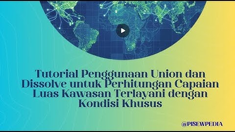 Perhitungan Capaian Luas Kawasan Terlayani dengan Kondisi Khusus (Penggunaan Union & Dissolve)