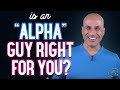 Is An Alpha Man Right For You?