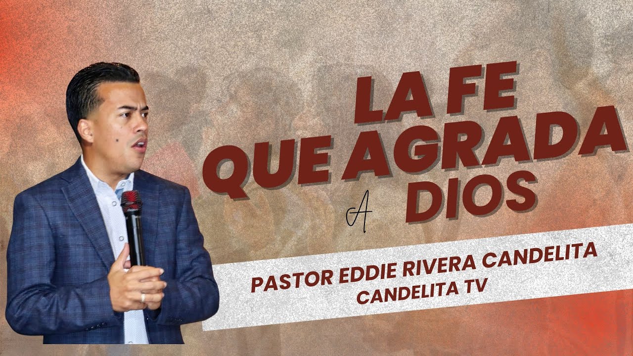 En Vivo - La Fe Que Agrada A Dios - Pastor Eddie Rivera Candelita