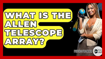 What Is The Allen Telescope Array? - Physics Frontier