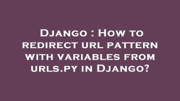 Django : How to redirect url pattern with variables from urls.py in Django?