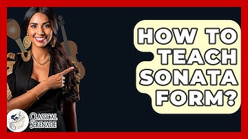 How To Teach Sonata Form? - Classical Serenade
