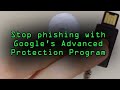 Shut Down Phishing with U2F Security Keys & Google's Advanced Protection Program