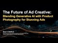 The Future of Ad Creative: Blending Generative AI with Product Photography for Stunning Ads