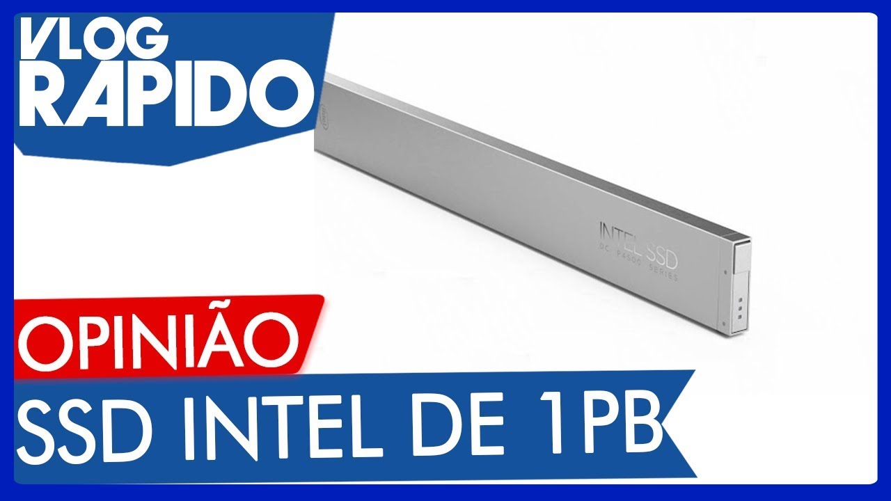 O SSD Da Intel Que Possui 1 Petabyte De Capacidade Vlog R pido 295