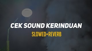 KERINDUAN CEK SOUND | Slowed Reverb