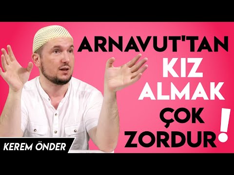 Arnavut'tan kız almak çok zordur! Üç kere nikah yapman lazım 🙂 / Kerem Önder