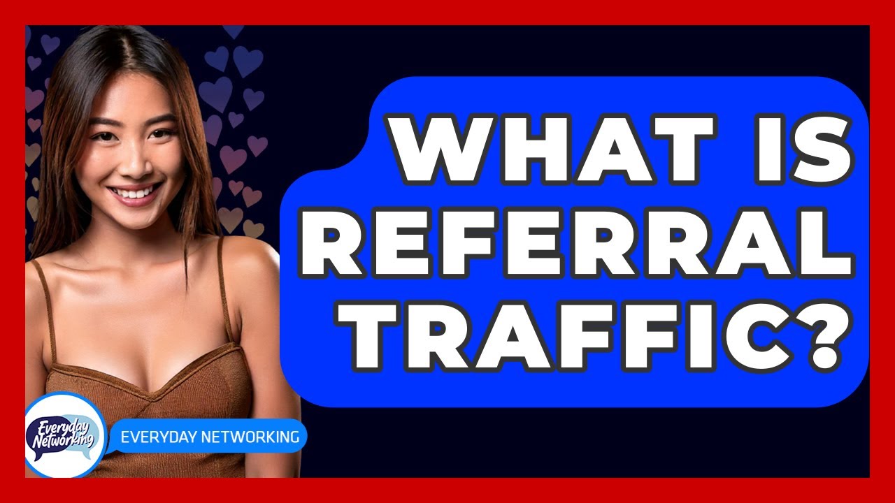 What Is Referral Traffic? - Everyday-Networking