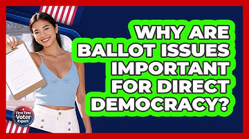 Why Are Ballot Issues Important For Direct Democracy? - First Time Voter Expert