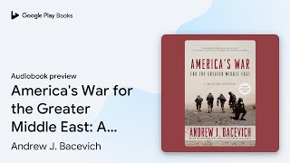 Americas War For The Greater Middle East A By Andrew J Bacevich  Book Preview