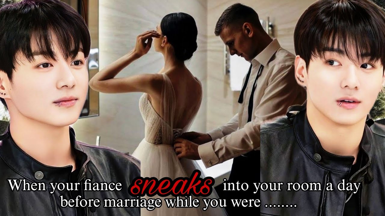 When your fiance sneaks into your room a day before marriage while you were... [Jk ff] [ Jk Oneshot]