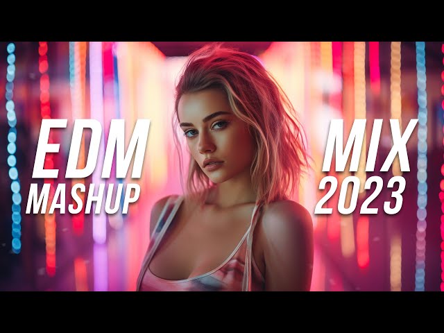 EDM Mashup Mix 2023 | Best Mashups & Remixes of Popular Songs - Party Music Mix 2024 class=